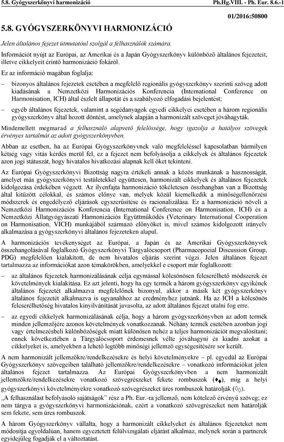 Ez az információ magában foglalja: bizonyos általános fejezetek esetében a megfelelő regionális gyógyszerkönyv szerinti szöveg adott kiadásának a Nemzetközi Harmonizációs Konferencia (International
