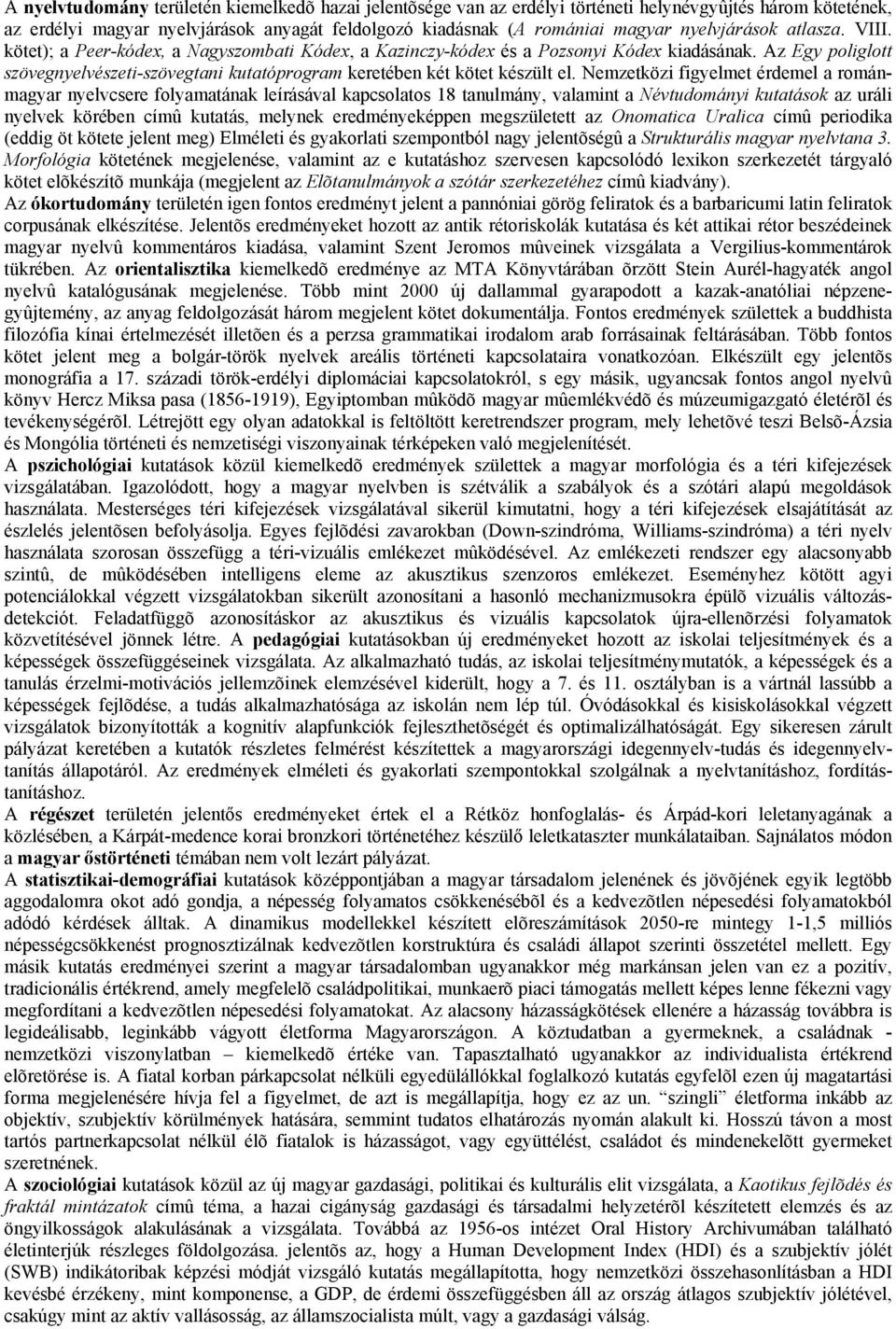 Az Egy poliglott szövegnyelvészeti-szövegtani kutatóprogram keretében két kötet készült el.