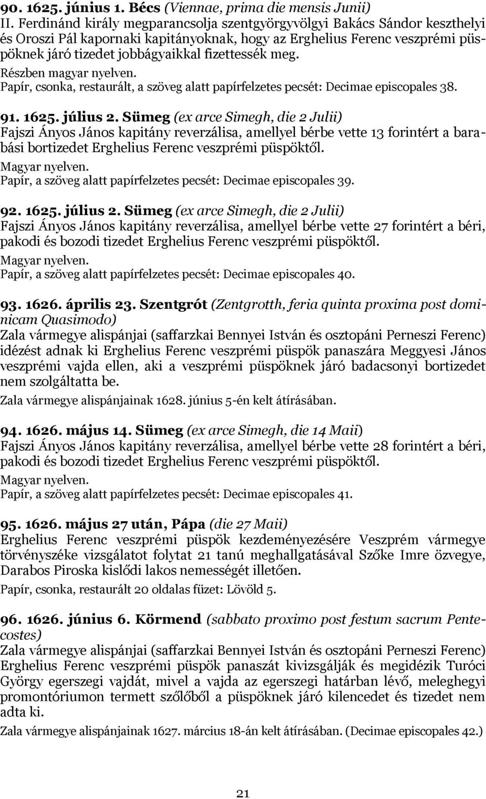 meg. Papír, csonka, restaurált, a szöveg alatt papírfelzetes pecsét: Decimae episcopales 38. 91. 1625. július 2.