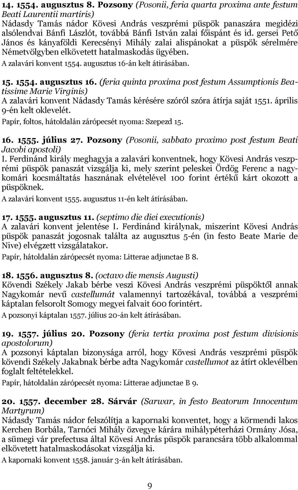 zalai főispánt és id. gersei Pető János és kányaföldi Kerecsényi Mihály zalai alispánokat a püspök sérelmére Németvölgyben elkövetett hatalmaskodás ügyében. A zalavári konvent 1554.