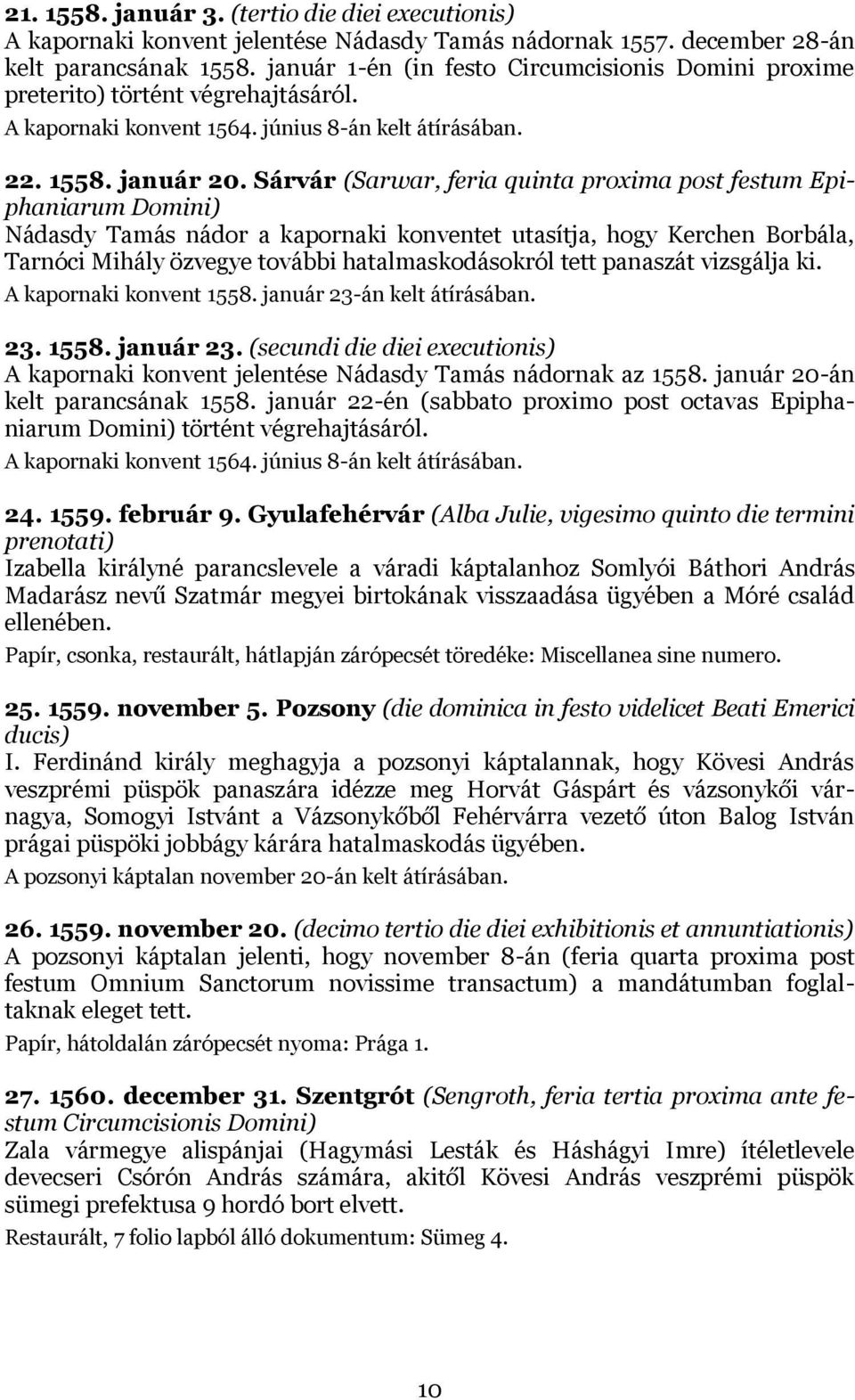 Sárvár (Sarwar, feria quinta proxima post festum Epiphaniarum Domini) Nádasdy Tamás nádor a kapornaki konventet utasítja, hogy Kerchen Borbála, Tarnóci Mihály özvegye további hatalmaskodásokról tett