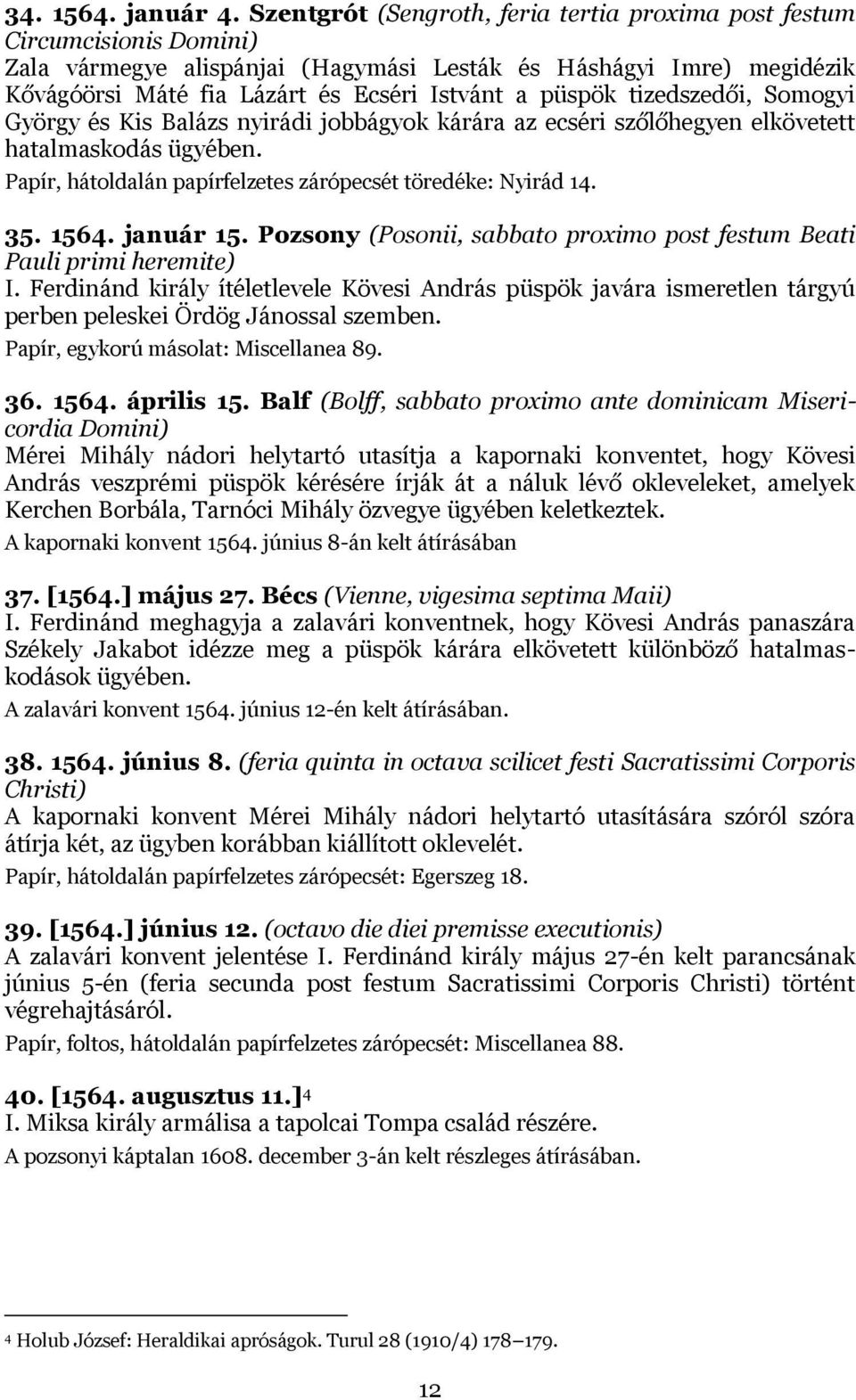 püspök tizedszedői, Somogyi György és Kis Balázs nyirádi jobbágyok kárára az ecséri szőlőhegyen elkövetett hatalmaskodás ügyében. Papír, hátoldalán papírfelzetes zárópecsét töredéke: Nyirád 14. 35.