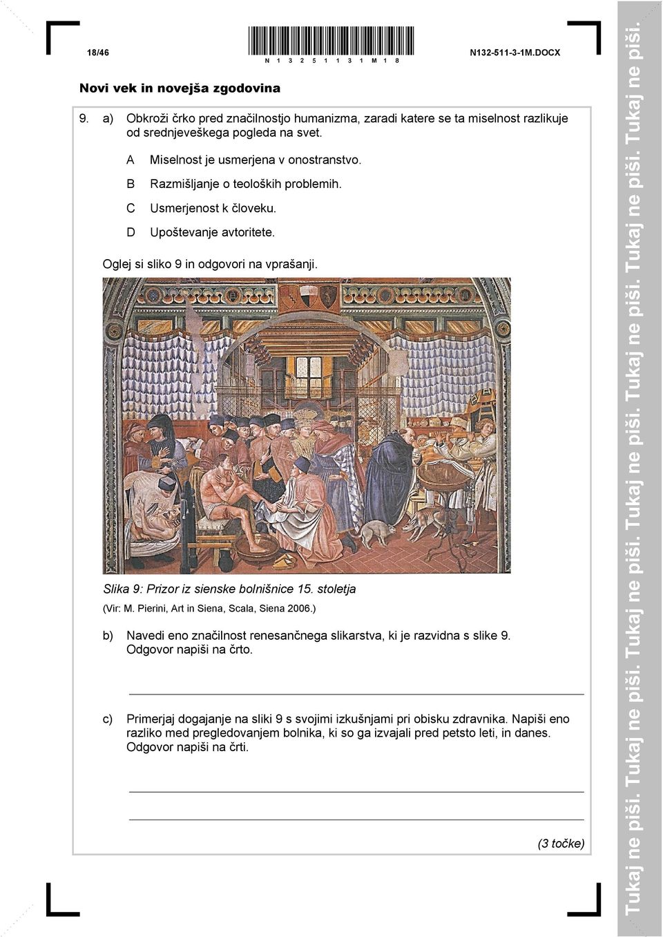 Slika 9: Prizor iz sienske bolnišnice 15. stoletja (Vir: M. Pierini, Art in Siena, Scala, Siena 2006.) b) Navedi eno značilnost renesančnega slikarstva, ki je razvidna s slike 9.