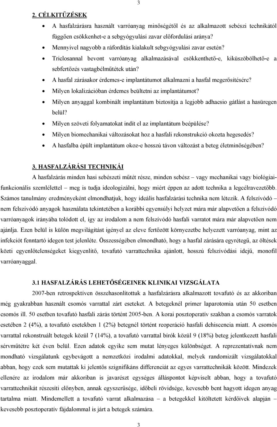 A hasfal zárásakor érdemes-e implantátumot alkalmazni a hasfal megerősítésére? Milyen lokalizációban érdemes beültetni az implantátumot?