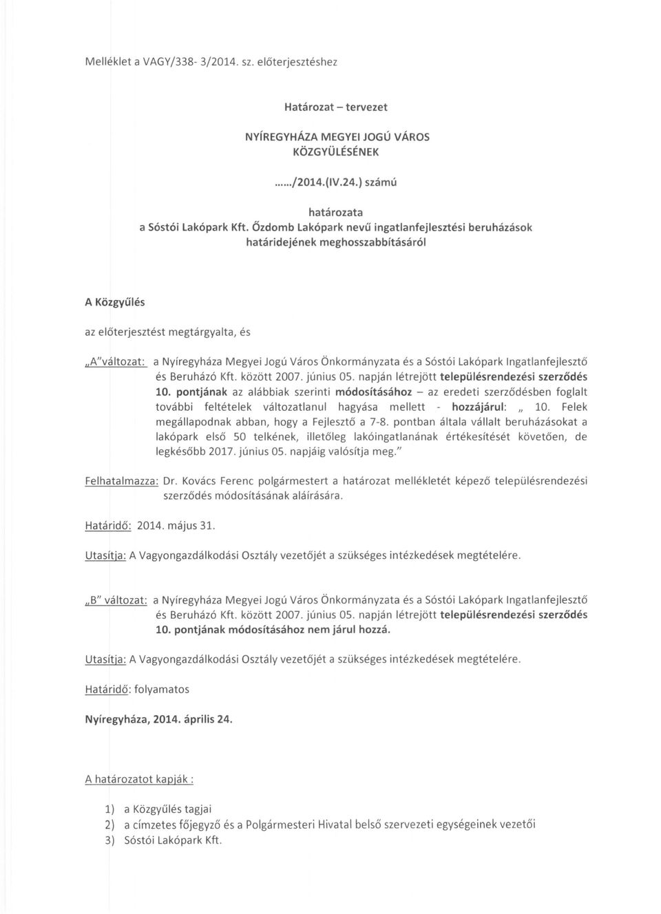 Sóstói Lakópark Ingatlanfejlesztő és Beruházó Kft. között 2007. június 05. napján létrejött településrendezési szerződés 10.