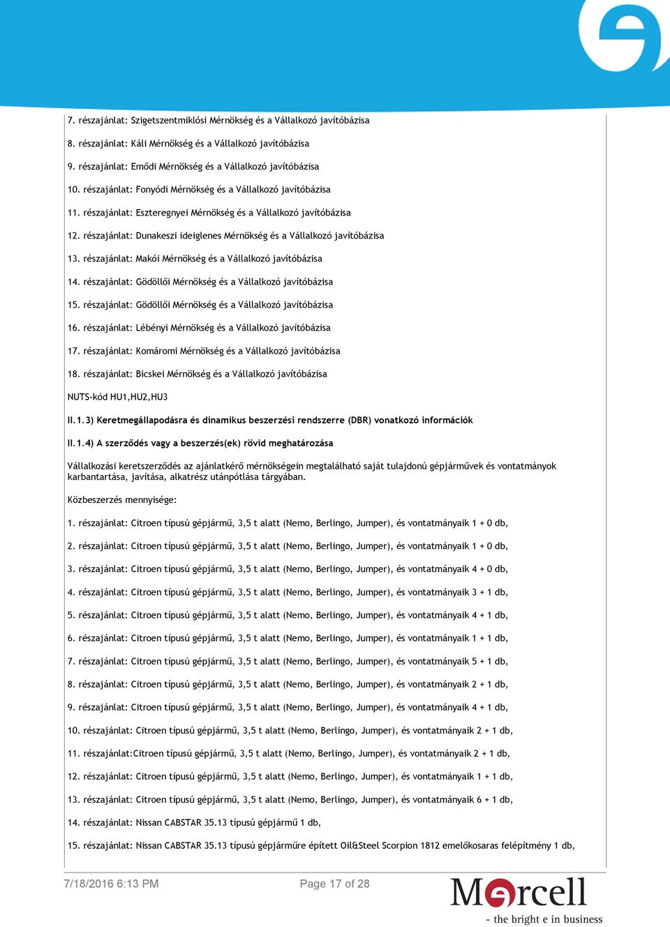 részajánlat: Dunakeszi ideiglenes Mérnökség és a Vállalkozó javítóbázisa 13. részajánlat: Makói Mérnökség és a Vállalkozó javítóbázisa 14.