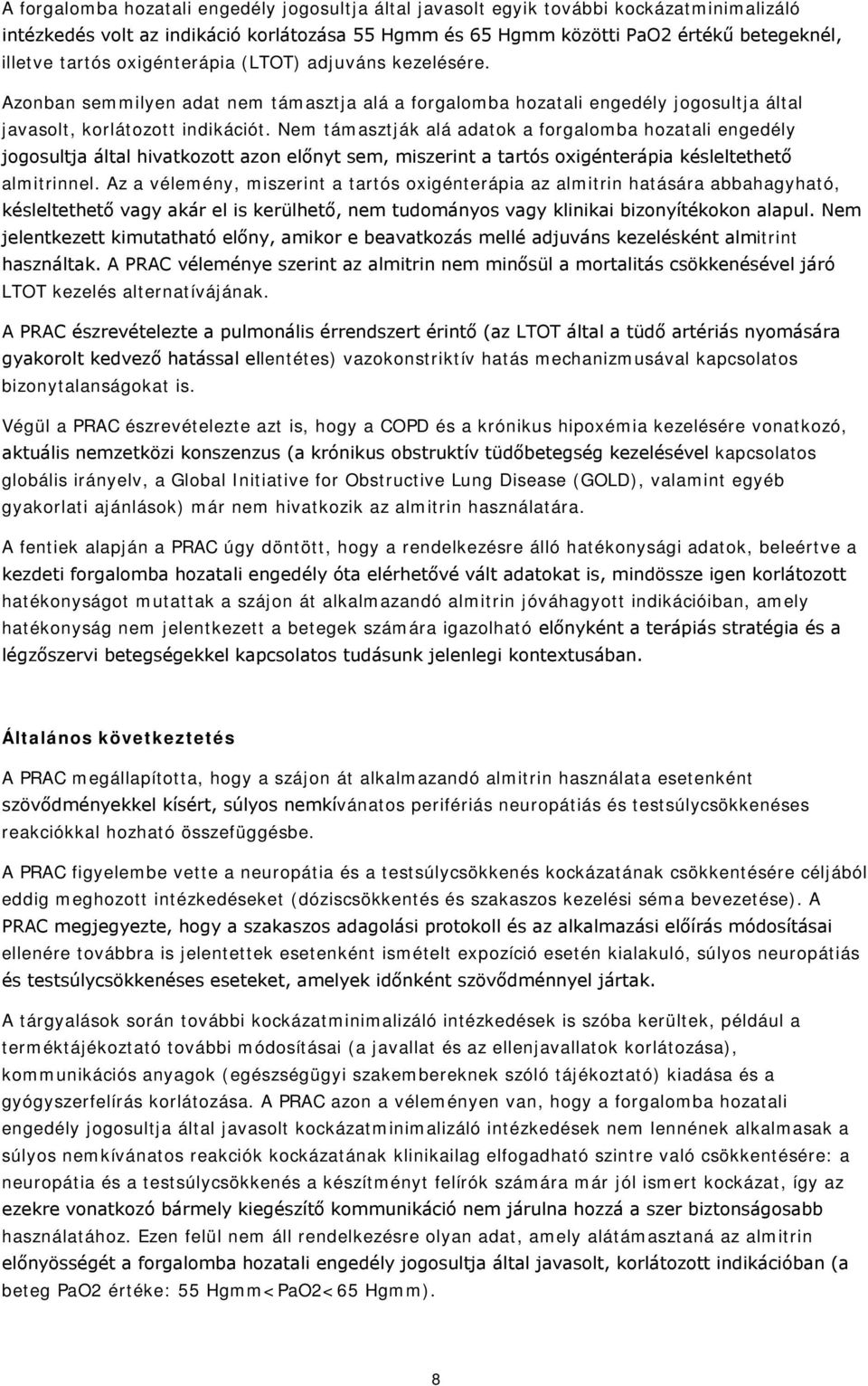 Nem támasztják alá adatok a forgalomba hozatali engedély jogosultja által hivatkozott azon előnyt sem, miszerint a tartós oxigénterápia késleltethető almitrinnel.