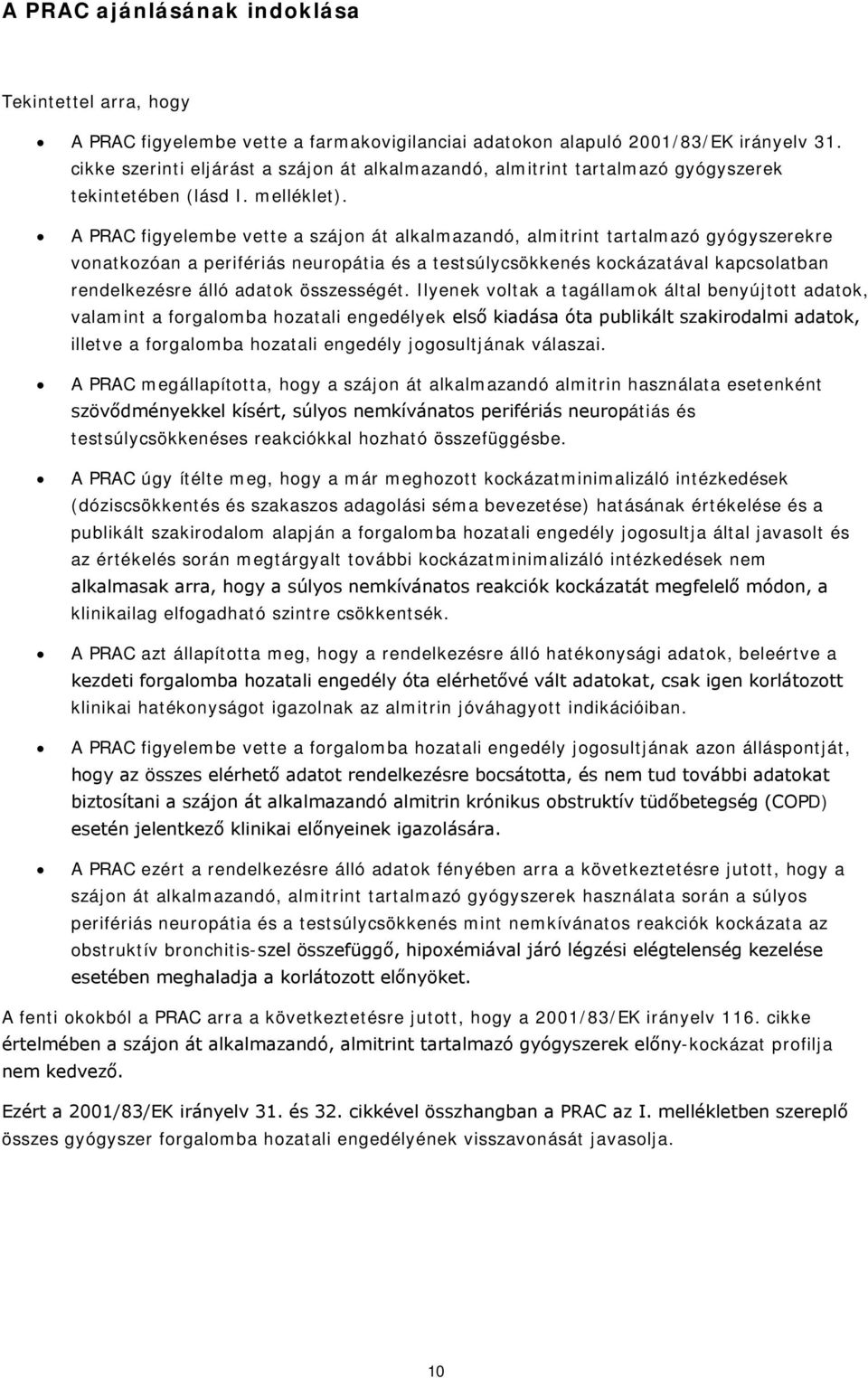 A PRAC figyelembe vette a szájon át alkalmazandó, almitrint tartalmazó gyógyszerekre vonatkozóan a perifériás neuropátia és a testsúlycsökkenés kockázatával kapcsolatban rendelkezésre álló adatok