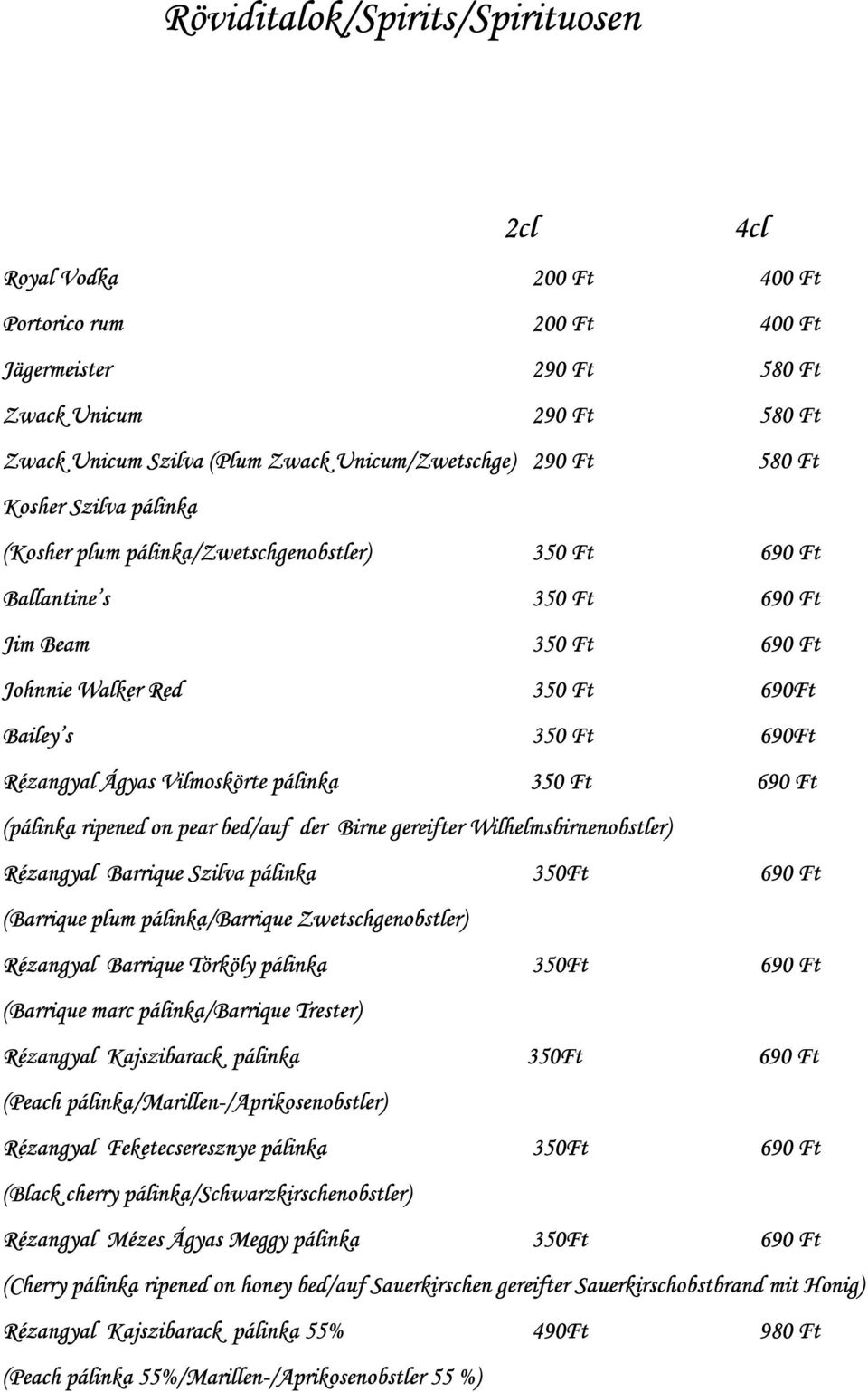 Rézangyal Ágyas Vilmoskörte pálinka 350 Ft 690 Ft (pálinka ripened on pear bed/auf der Birne gereifter Wilhelmsbirnenobstler) Rézangyal Barrique Szilva pálinka 350Ft 690 Ft (Barrique plum
