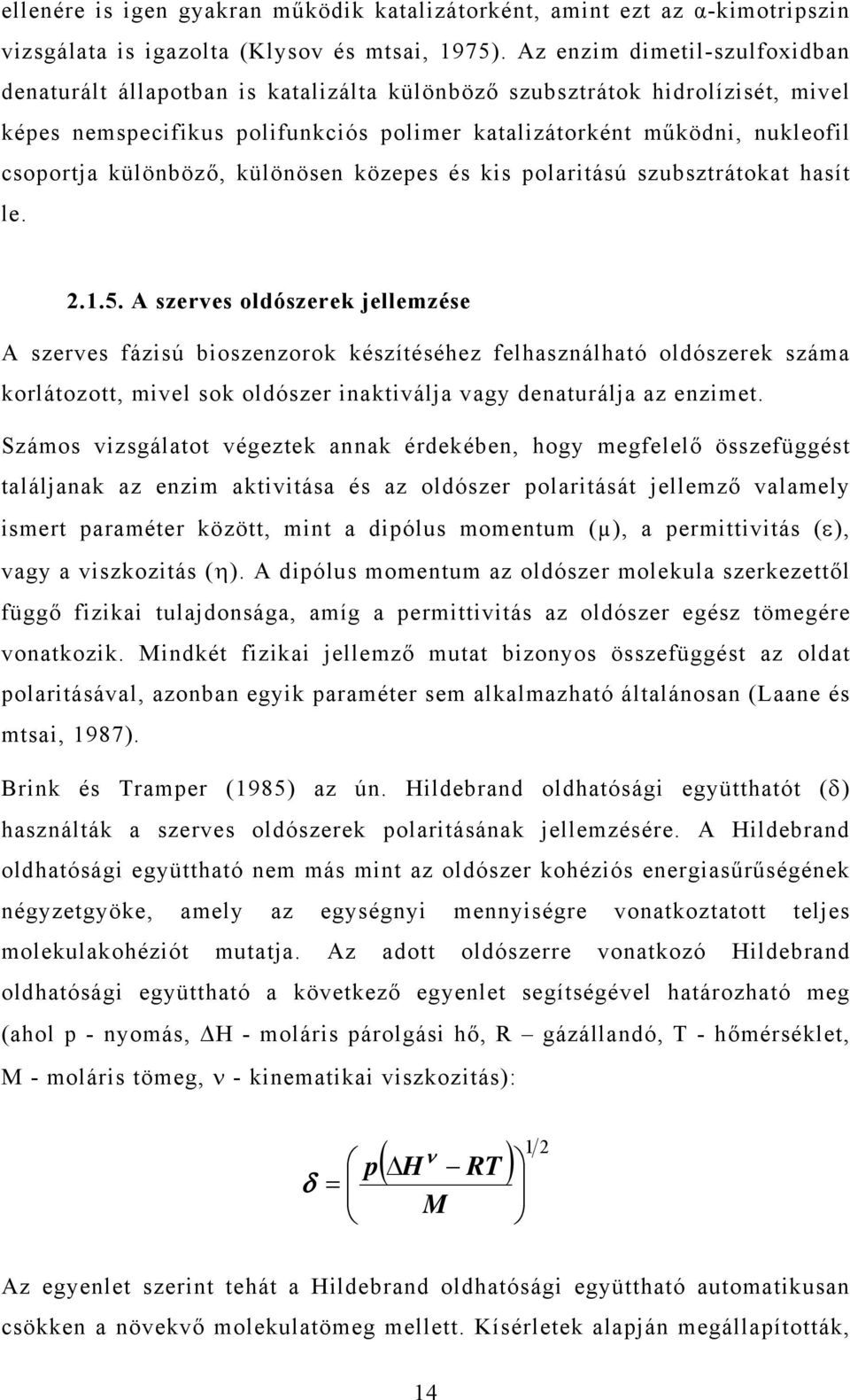 különböző, különösen közepes és kis polaritású szubsztrátokat hasít le. 2.1.5.