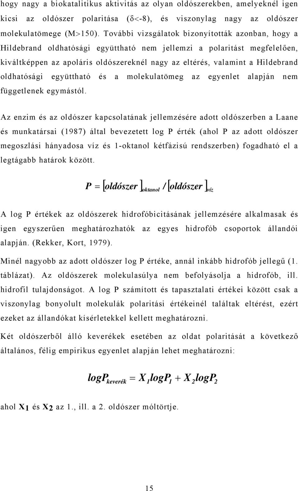 Hildebrand oldhatósági együttható és a molekulatömeg az egyenlet alapján nem függetlenek egymástól.