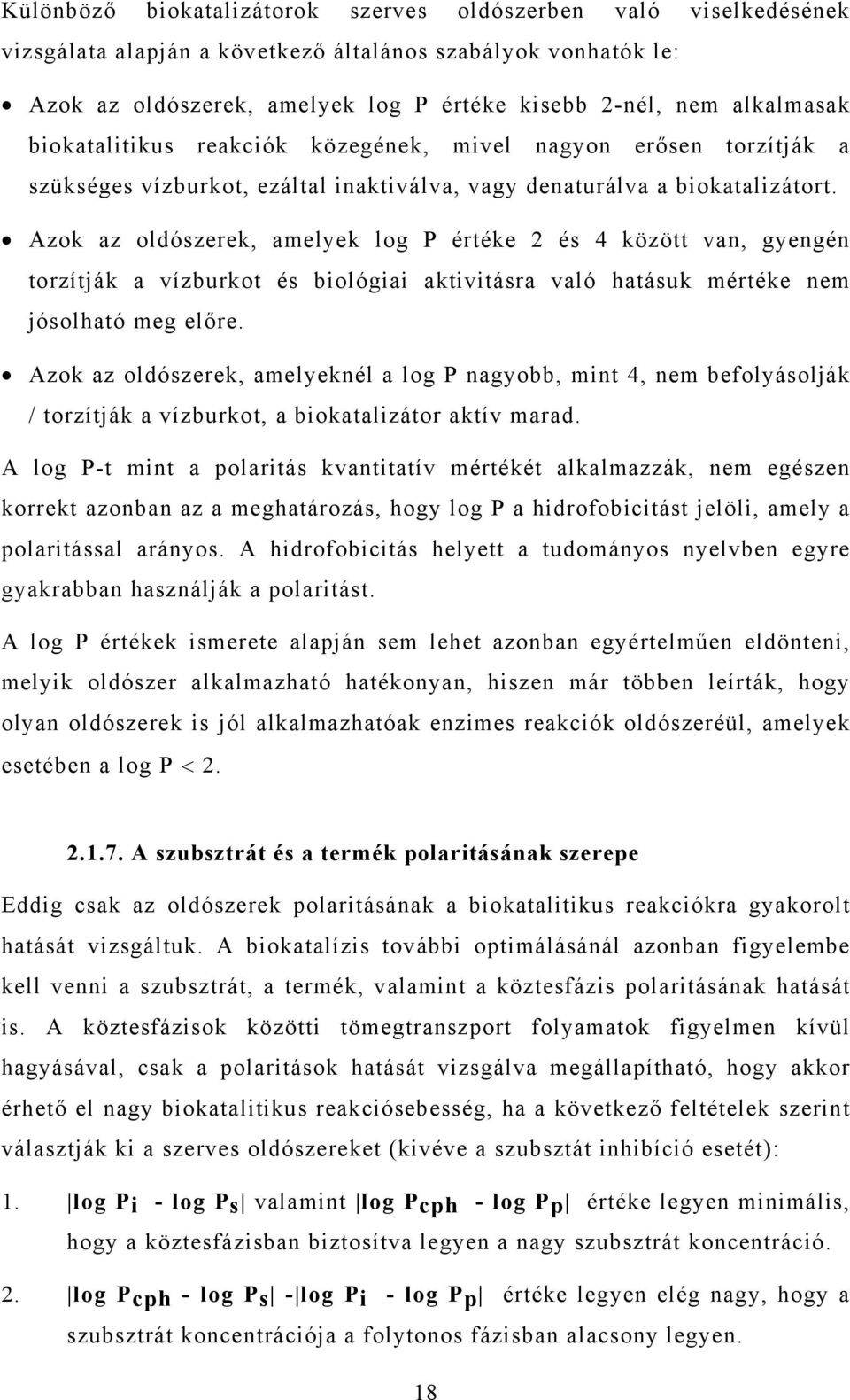 Azok az oldószerek, amelyek log P értéke 2 és 4 között van, gyengén torzítják a vízburkot és biológiai aktivitásra való hatásuk mértéke nem jósolható meg előre.