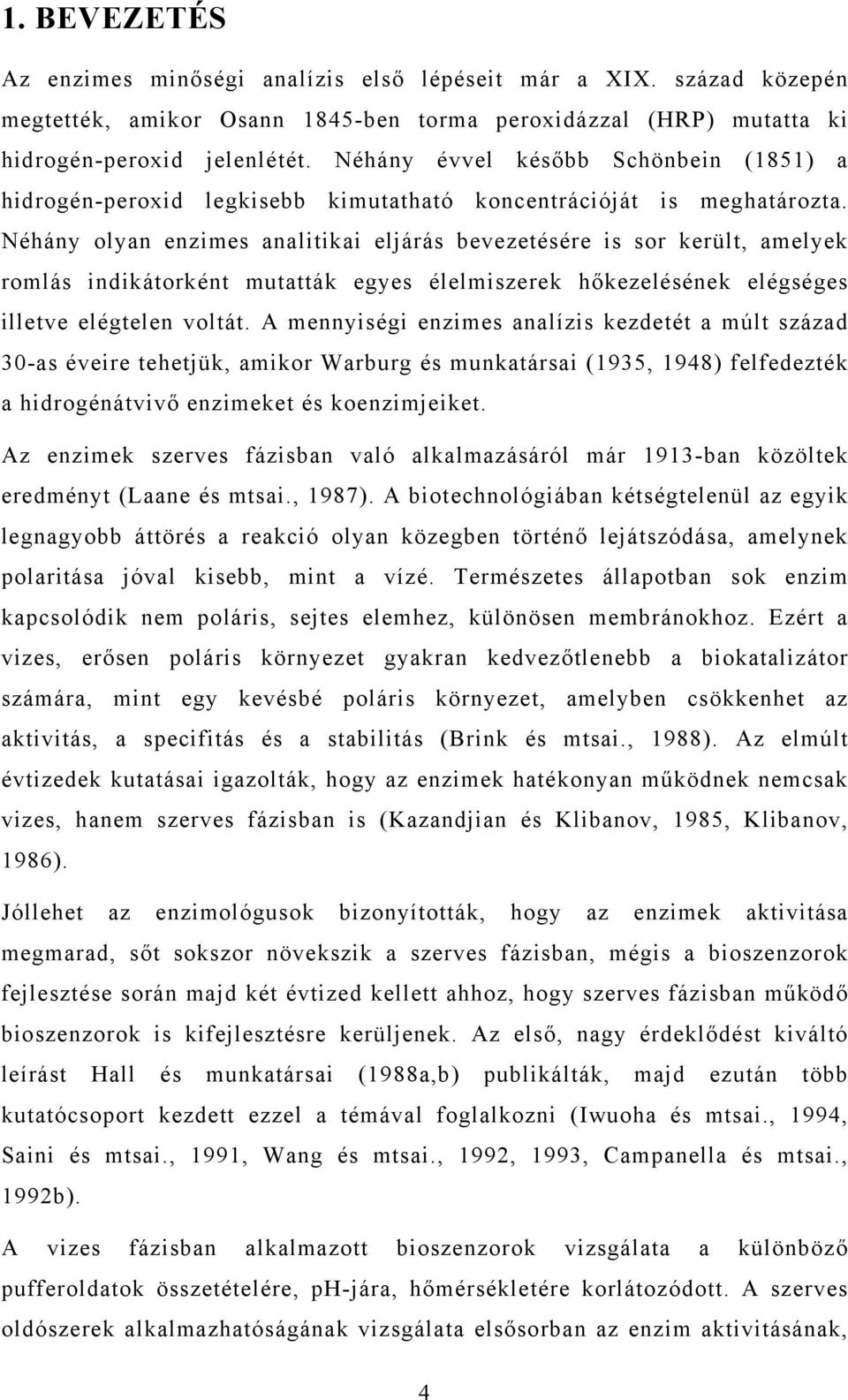 Néhány olyan enzimes analitikai eljárás bevezetésére is sor került, amelyek romlás indikátorként mutatták egyes élelmiszerek hőkezelésének elégséges illetve elégtelen voltát.