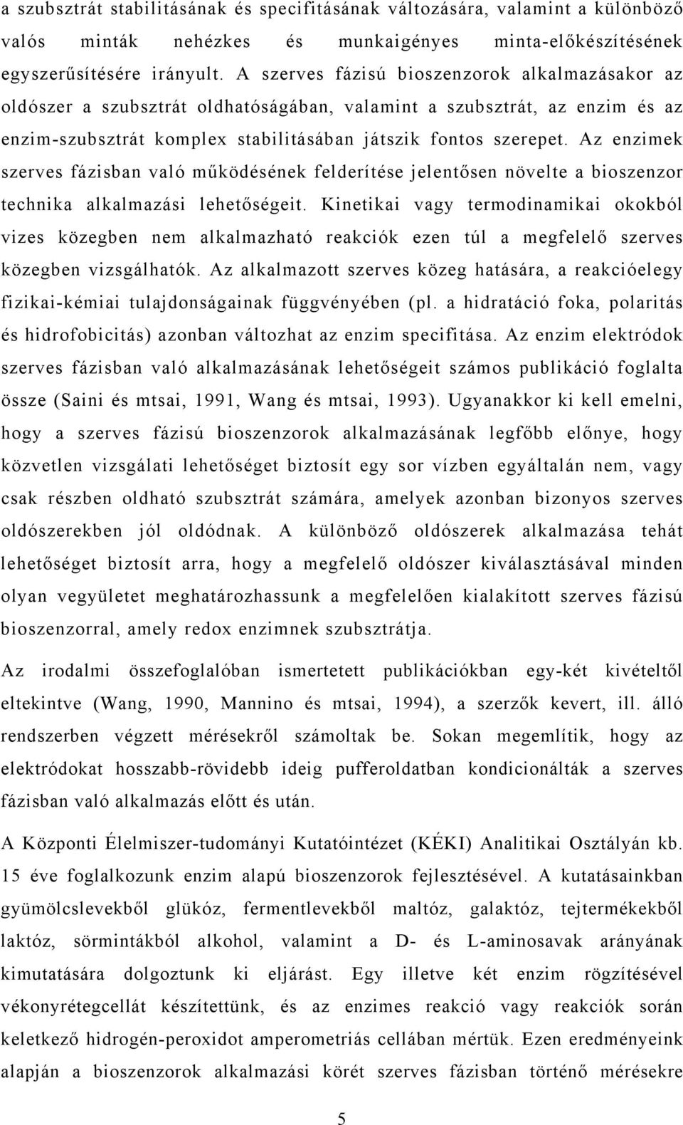 Az enzimek szerves fázisban való működésének felderítése jelentősen növelte a bioszenzor technika alkalmazási lehetőségeit.