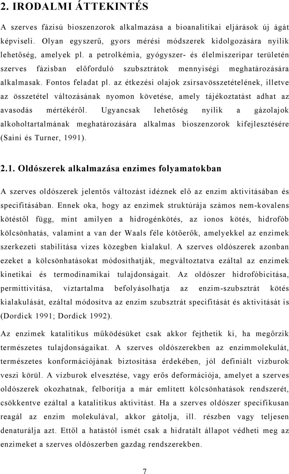 az étkezési olajok zsírsavösszetételének, illetve az összetétel változásának nyomon követése, amely tájékoztatást adhat az avasodás mértékéről.