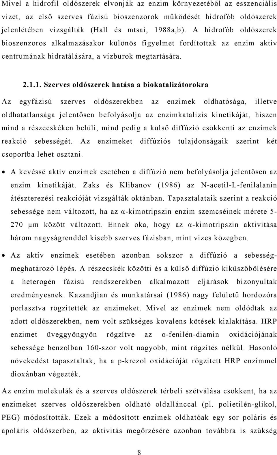 1. Szerves oldószerek hatása a biokatalizátorokra Az egyfázisú szerves oldószerekben az enzimek oldhatósága, illetve oldhatatlansága jelentősen befolyásolja az enzimkatalízis kinetikáját, hiszen mind