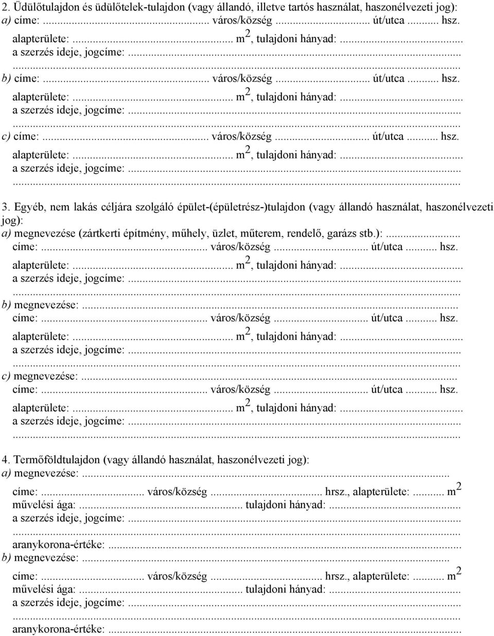 Egyéb, nem lakás céljára szolgáló épület-(épületrész-)tulajdon (vagy állandó használat, haszonélvezeti jog): a) megnevezése (zártkerti építmény, műhely, üzlet, műterem, rendelő, garázs stb.):... címe:.