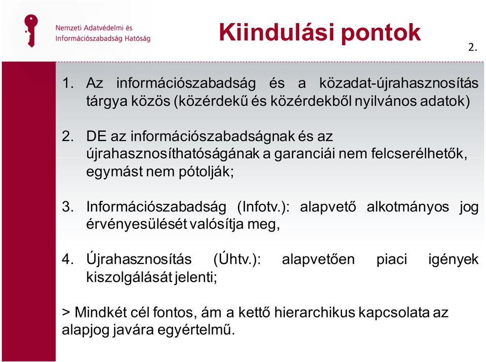 DE az információszabadságnak és az újrahasznosíthatóságának a garanciái nem felcserélhetők, egymást nem pótolják;; 3.