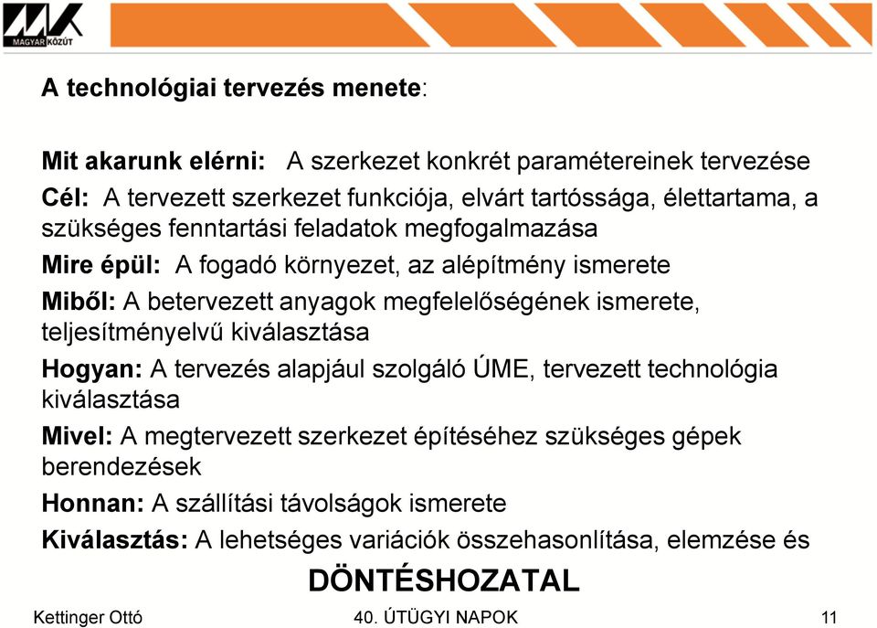 megfelelőségének ismerete, teljesítményelvű kiválasztása Hogyan: A tervezés alapjául szolgáló ÚME, tervezett technológia kiválasztása Mivel: A megtervezett