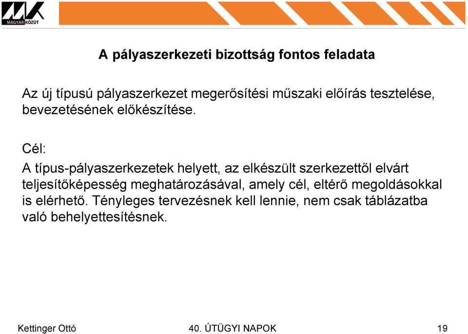 Cél: A típus-pályaszerkezetek helyett, az elkészült szerkezettől elvárt teljesítőképesség