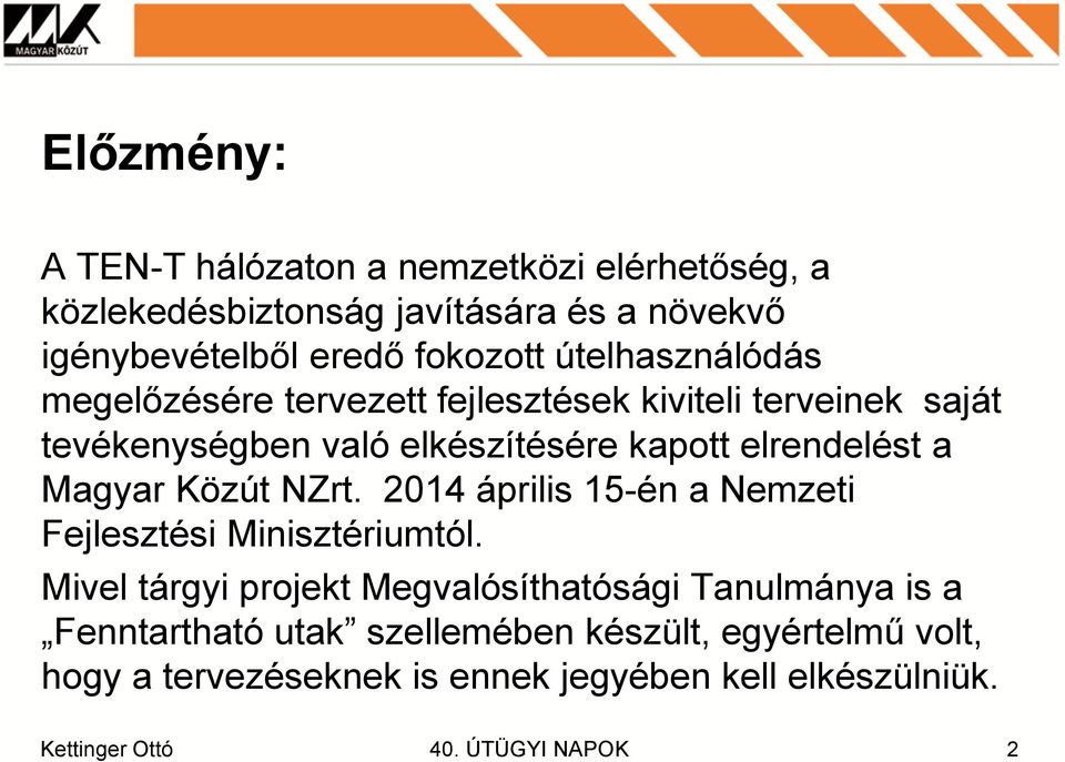 elrendelést a Magyar Közút NZrt. 2014 április 15-én a Nemzeti Fejlesztési Minisztériumtól.