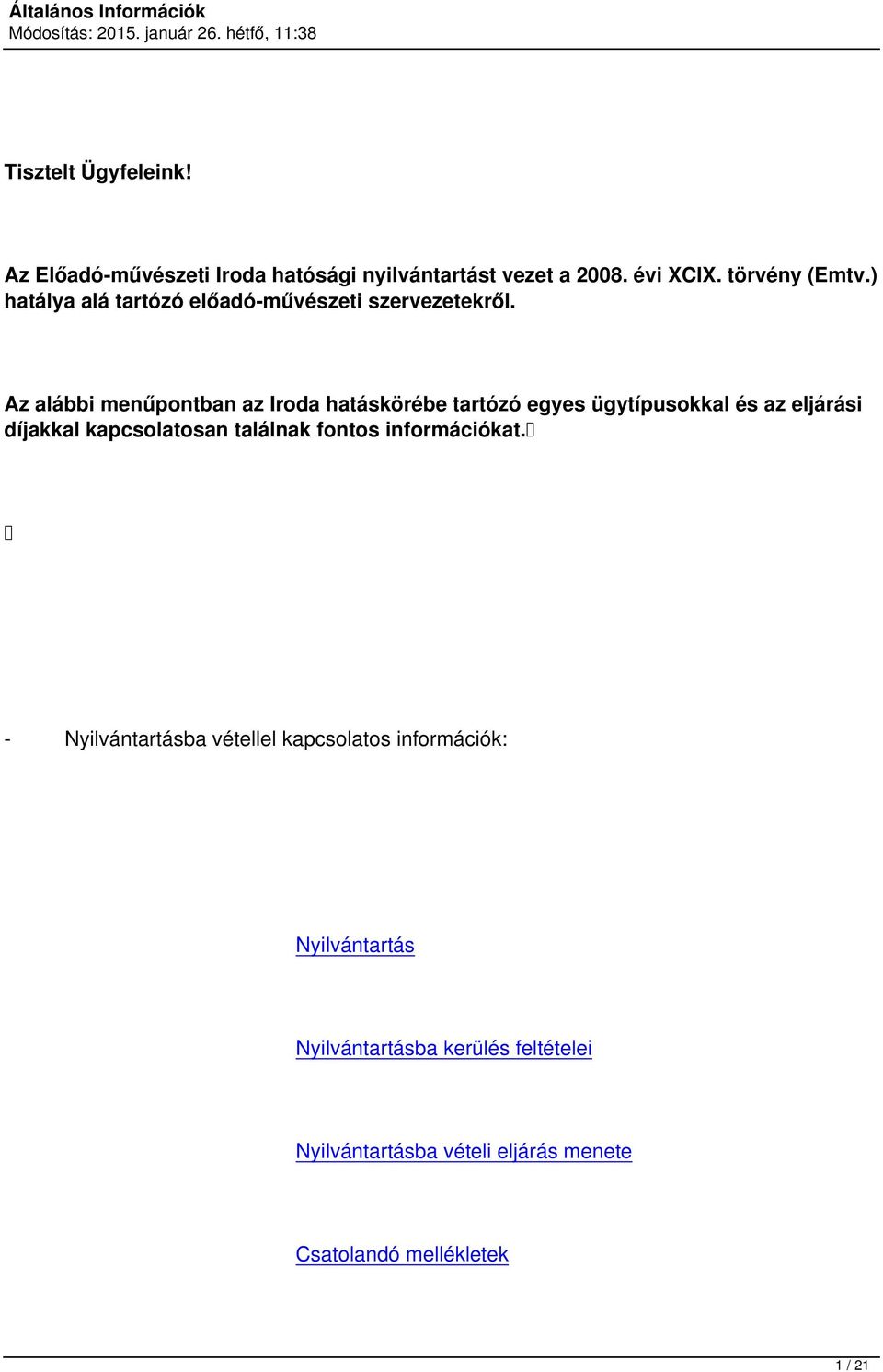 Az alábbi menűpontban az Iroda hatáskörébe tartózó egyes ügytípusokkal és az eljárási díjakkal kapcsolatosan találnak