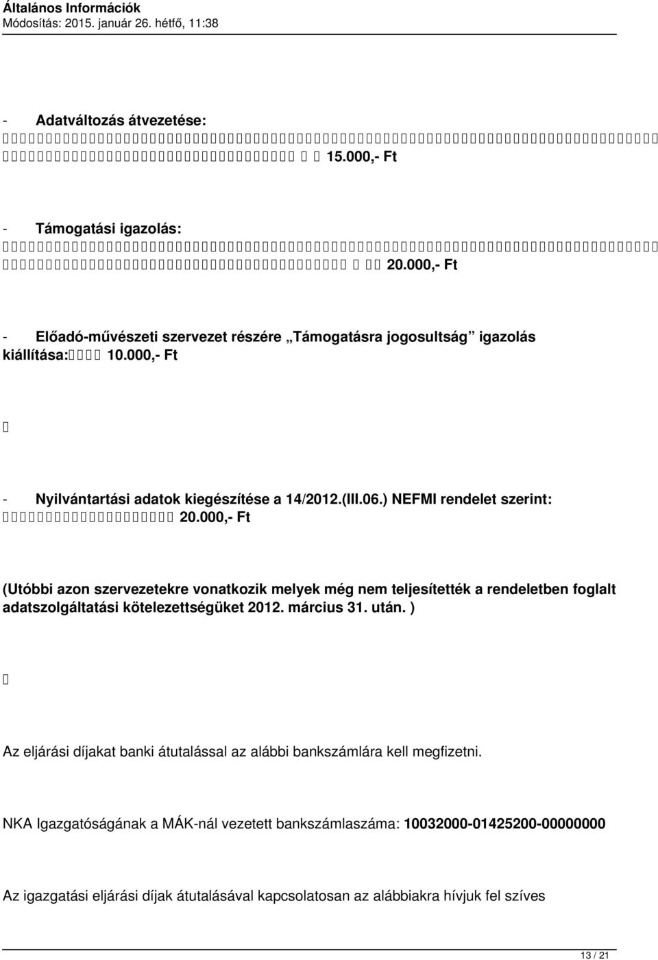 000,- Ft (Utóbbi azon szervezetekre vonatkozik melyek még nem teljesítették a rendeletben foglalt adatszolgáltatási kötelezettségüket 2012. március 31. után.