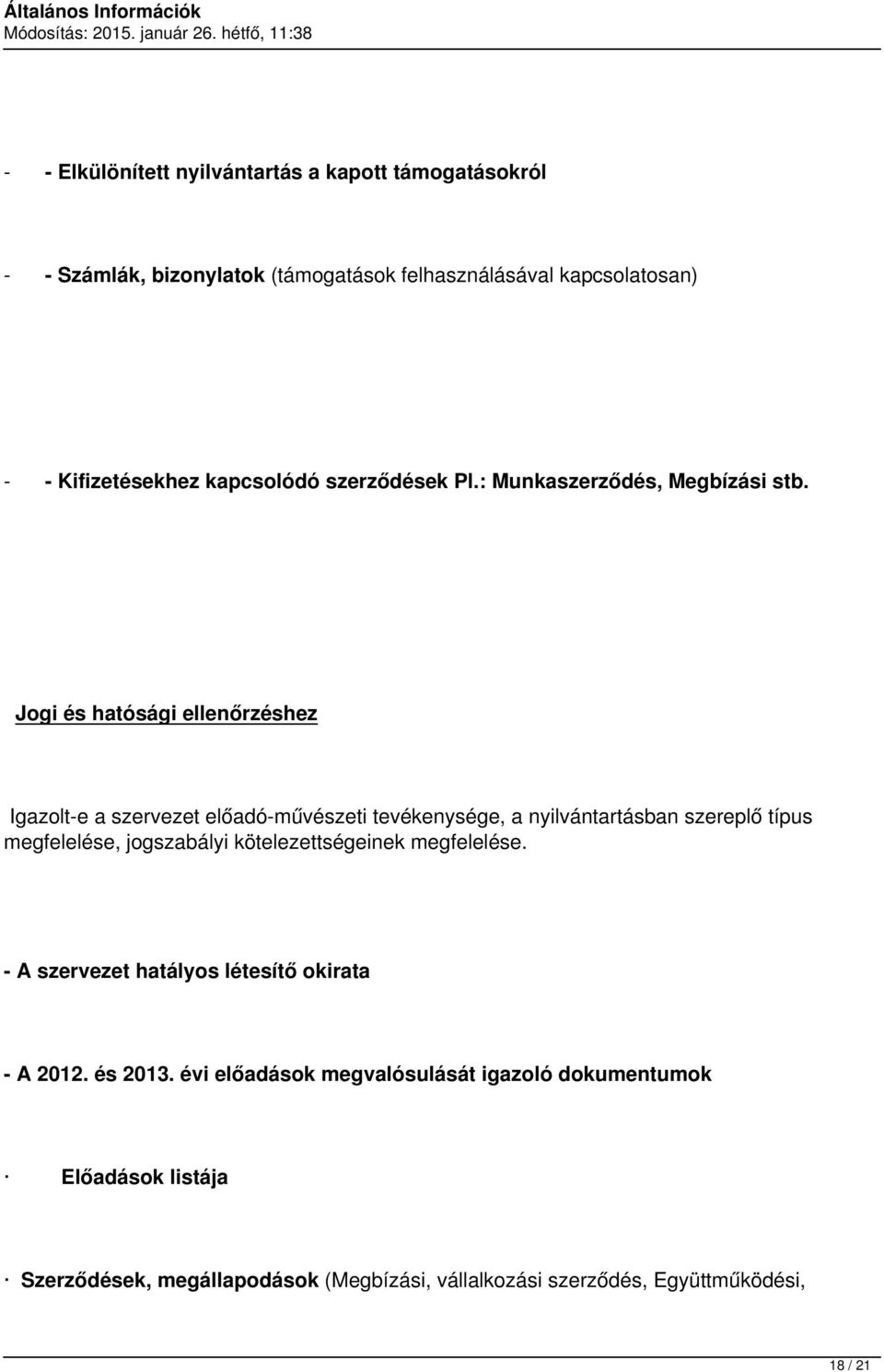 Jogi és hatósági ellenőrzéshez Igazolt-e a szervezet előadó-művészeti tevékenysége, a nyilvántartásban szereplő típus megfelelése, jogszabályi