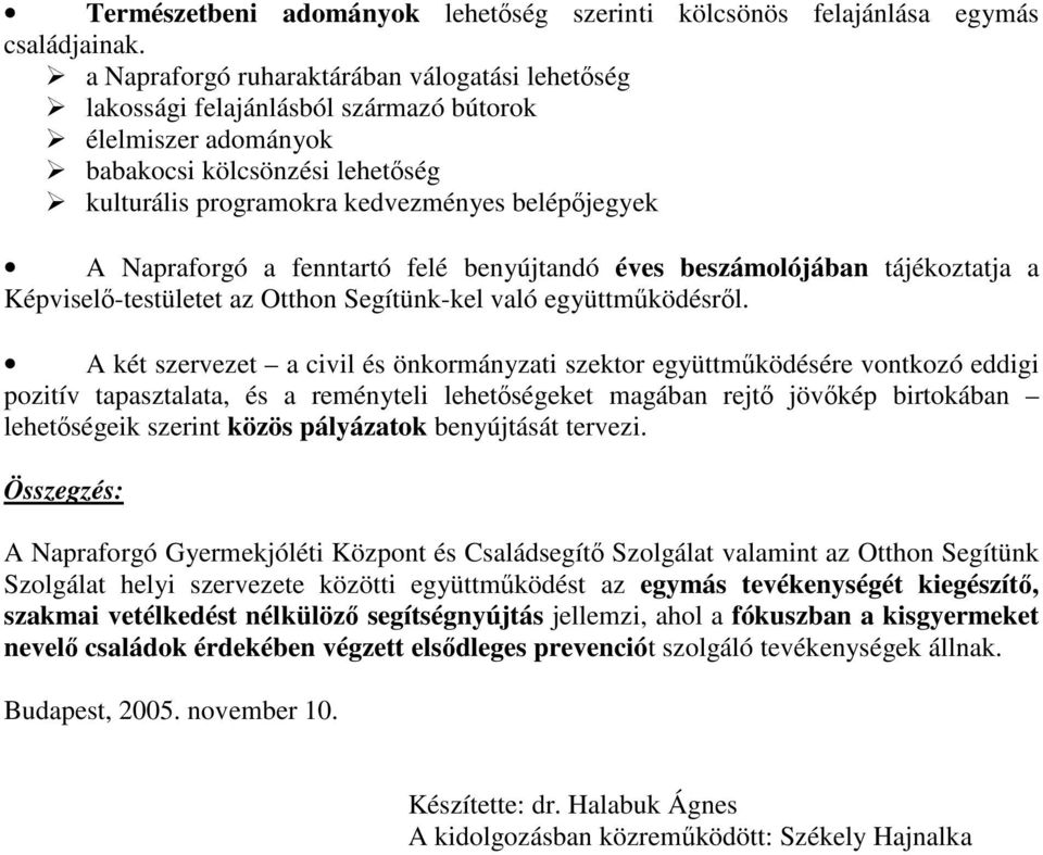 Napraforgó a fenntartó felé benyújtandó éves beszámolójában tájékoztatja a Képviselő-testületet az Otthon Segítünk-kel való együttműködésről.