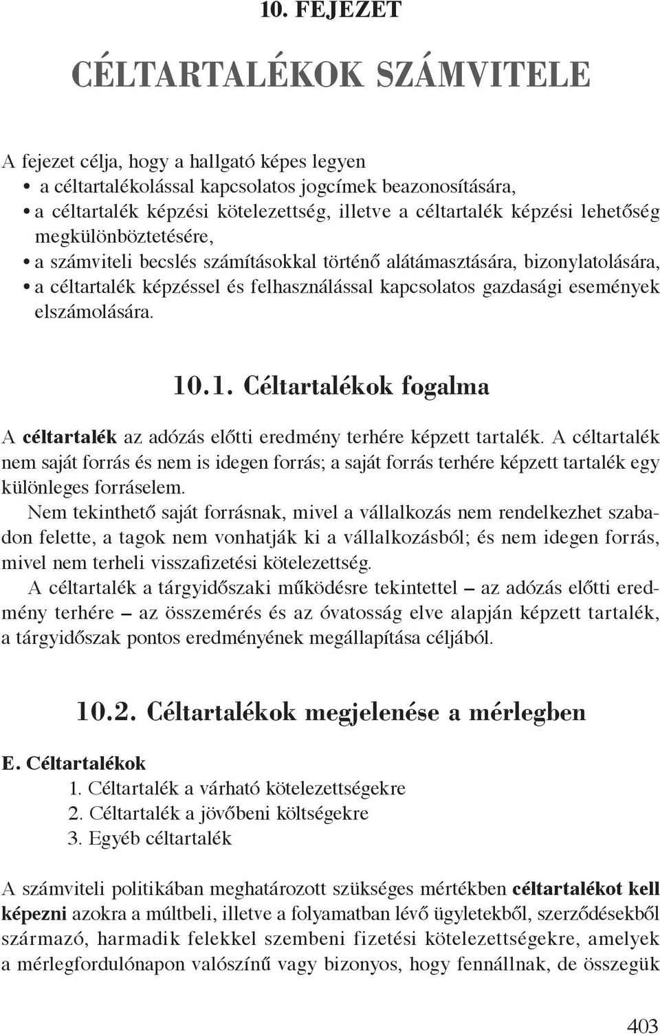 események elszámolására. 10.1. Céltartalékok fogalma A céltartalék az adózás előtti eredmény terhére képzett tartalék.