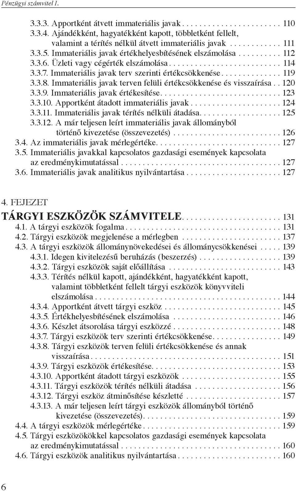 Üzleti vagy cégérték elszámolása.......................... 114 3.3.7. Immateriális javak terv szerinti értékcsökkenése.............. 119 3.3.8.