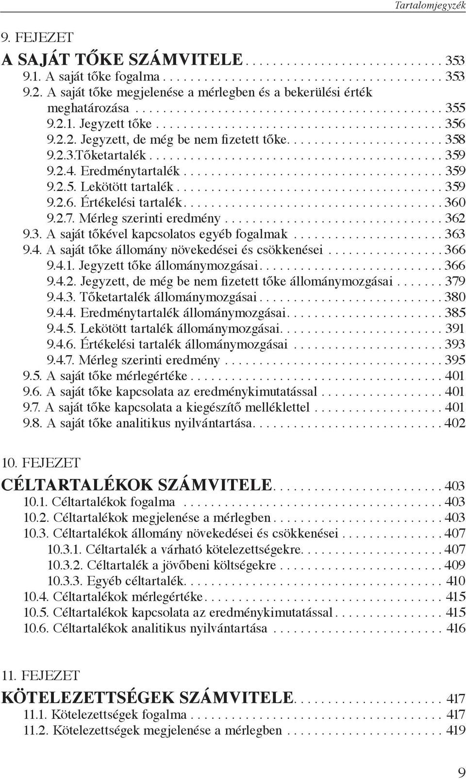 ...................... 358 9.2.3.Tőketartalék........................................... 359 9.2.4. Eredménytartalék...................................... 359 9.2.5. Lekötött tartalék....................................... 359 9.2.6.