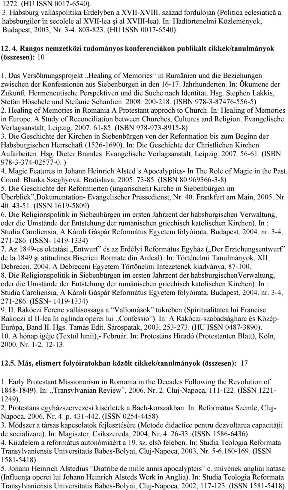 Das Versöhnungsprojekt Healing of Memories in Rumänien und die Beziehungen zwischen der Konfessionen aus Siebenbürgen in den 16-17. Jahrhunderten. In: Ökumene der Zukunft.