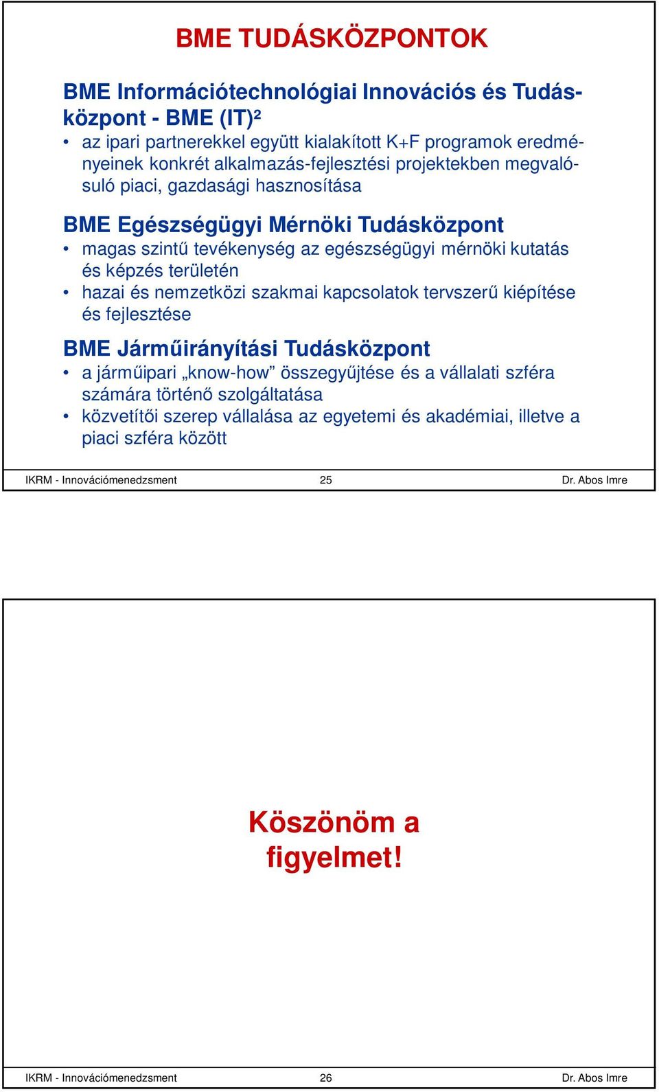 képzés területén hazai és nemzetközi szakmai kapcsolatok tervszerű kiépítése és fejlesztése BME Járműirányítási Tudásközpont a járműipari know-how összegyűjtése és a vállalati