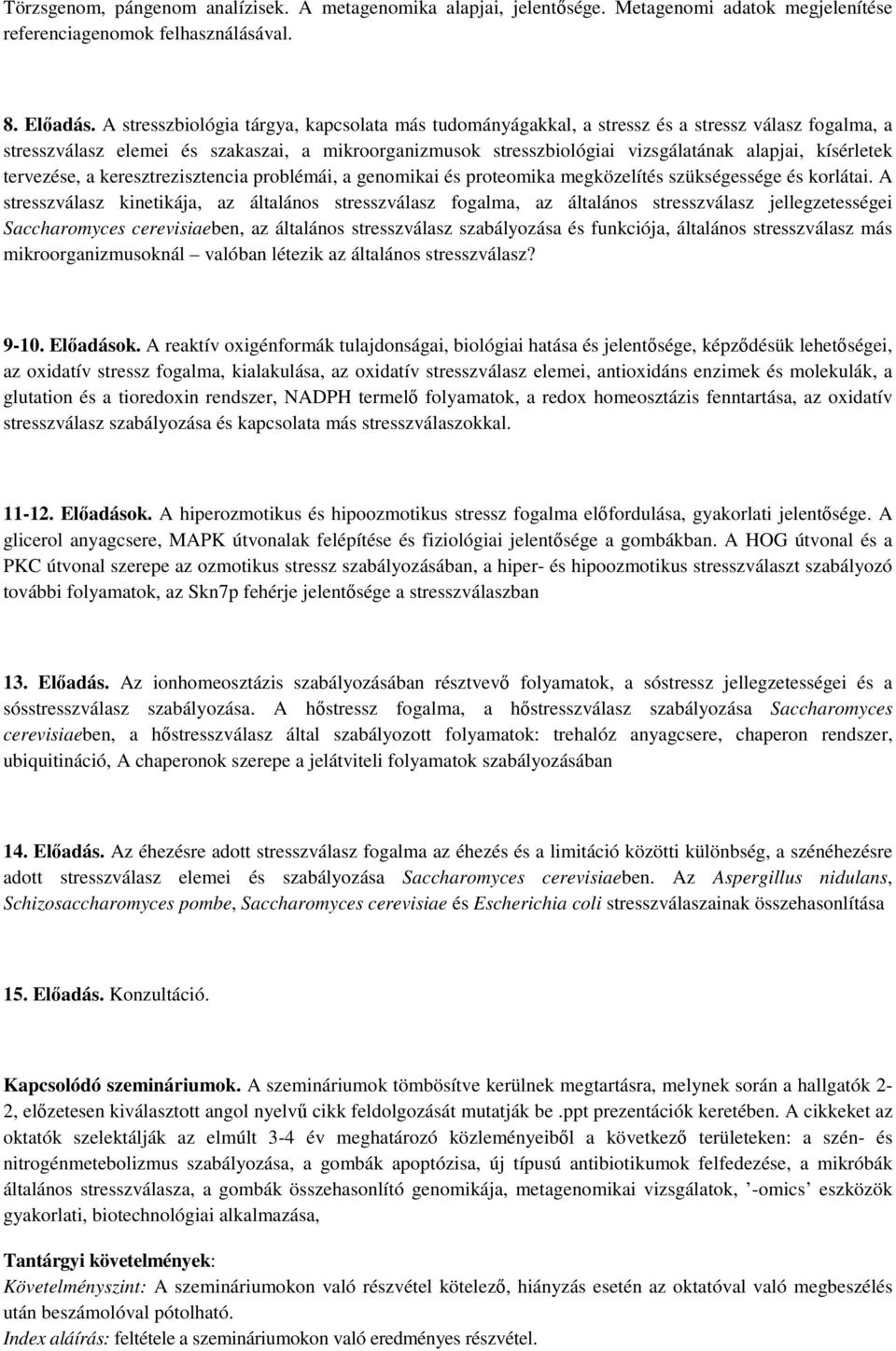 kísérletek tervezése, a keresztrezisztencia problémái, a genomikai és proteomika megközelítés szükségessége és korlátai.