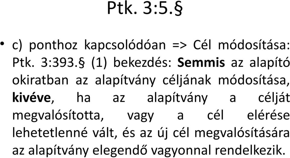 módosítása, kivéve, ha az alapítvány a célját megvalósította, vagy a cél