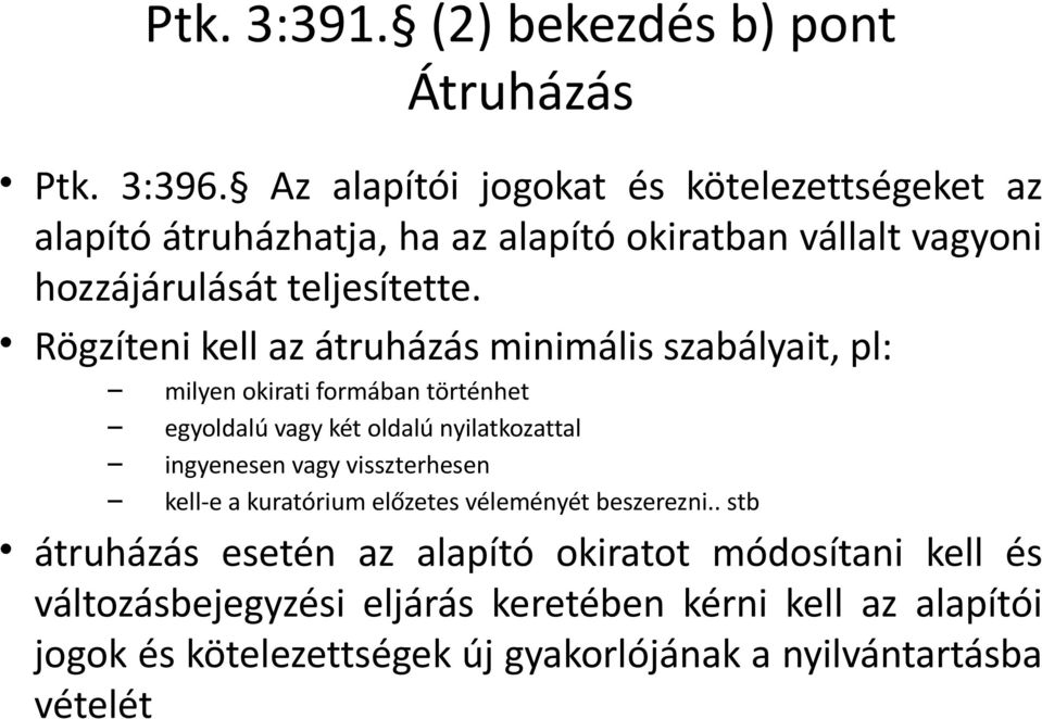 Rögzíteni kell az átruházás minimális szabályait, pl: milyen okirati formában történhet egyoldalú vagy két oldalú nyilatkozattal ingyenesen vagy