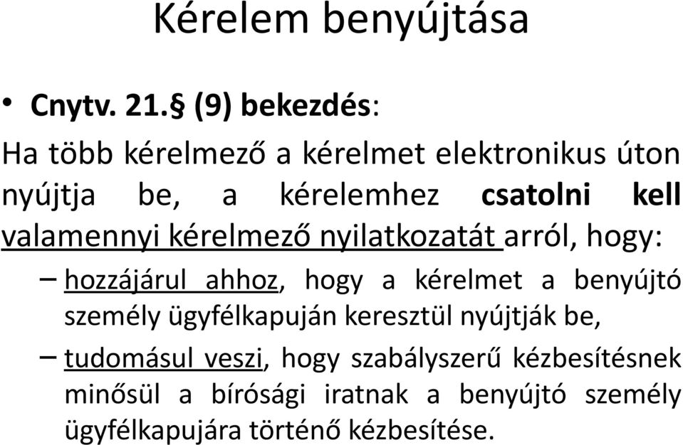 valamennyi kérelmező nyilatkozatát arról, hogy: hozzájárul ahhoz, hogy a kérelmet a benyújtó