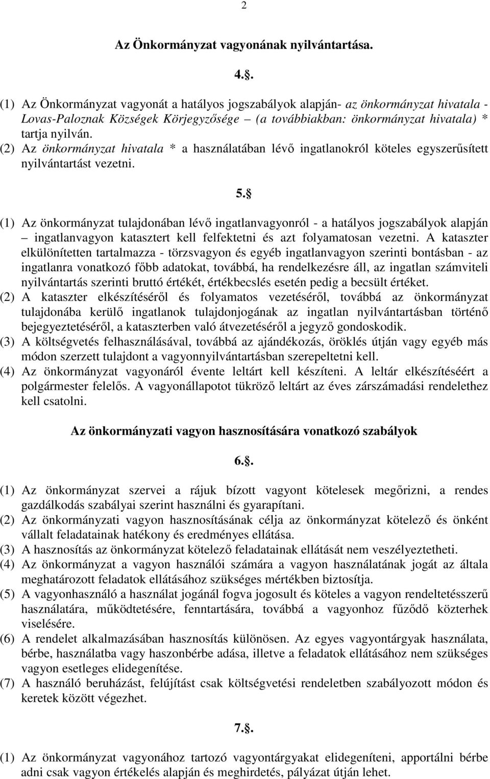 (2) Az önkormányzat hivatala * a használatában lévı ingatlanokról köteles egyszerősített nyilvántartást vezetni. 5.