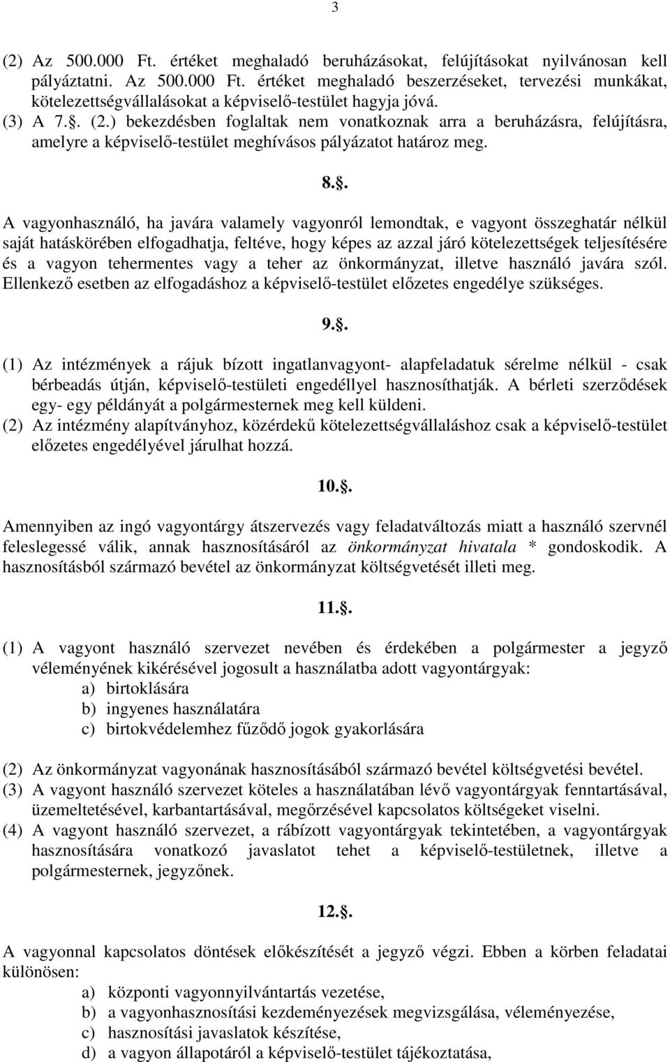 . A vagyonhasználó, ha javára valamely vagyonról lemondtak, e vagyont összeghatár nélkül saját hatáskörében elfogadhatja, feltéve, hogy képes az azzal járó kötelezettségek teljesítésére és a vagyon