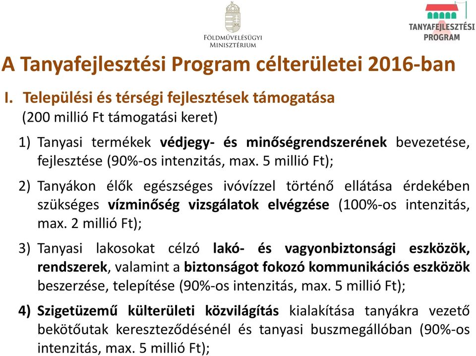 intenzitás, max. 5 millió Ft); 2) Tanyákon élők egészséges ivóvízzel történő ellátása érdekében szükséges vízminőség vizsgálatok elvégzése (100%-os intenzitás, max.