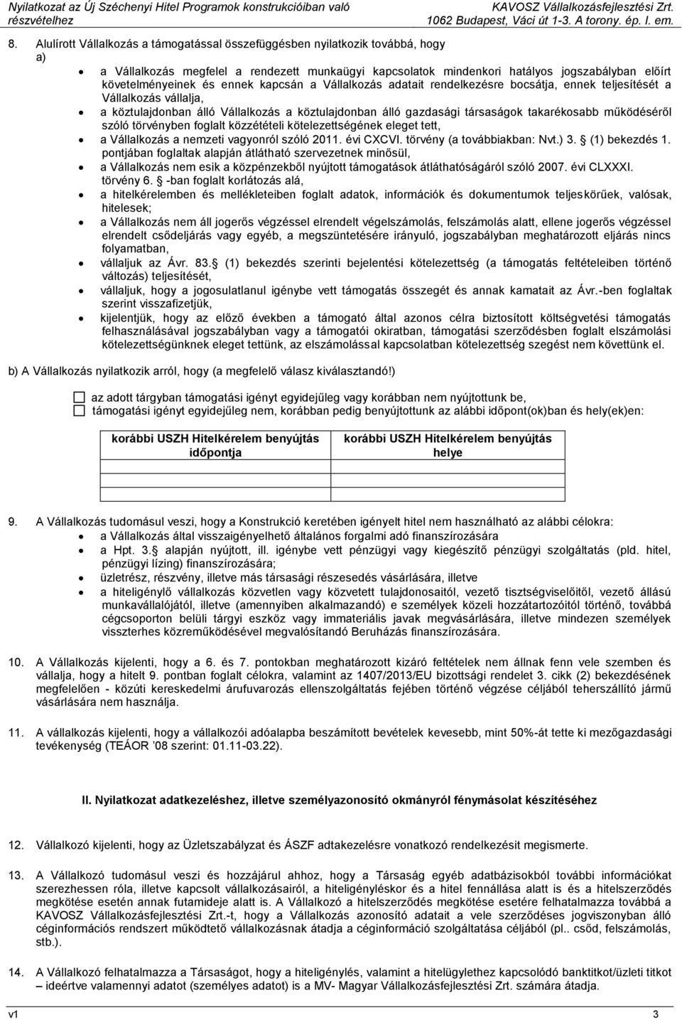 működéséről szóló törvényben foglalt közzétételi kötelezettségének eleget tett, a Vállalkozás a nemzeti vagyonról szóló 2011. évi CXCVI. törvény (a továbbiakban: Nvt.) 3. (1) bekezdés 1.