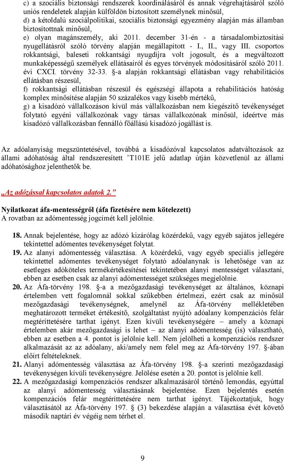 , vagy III. csoportos rokkantsági, baleseti rokkantsági nyugdíjra volt jogosult, és a megváltozott munkaképességű személyek ellátásairól és egyes törvények módosításáról szóló 2011. évi CXCI.