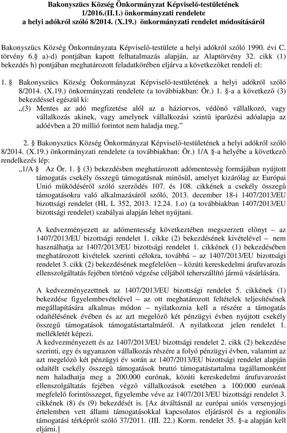 a)-d) pontjában kapott felhatalmazás alapján, az Alaptörvény 32. cikk (1) bekezdés h) pontjában meghatározott feladatkörében eljárva a következőket rendeli el: 1.