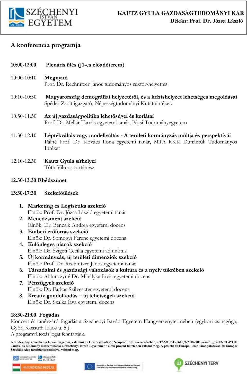 30 Az új gazdaságpolitika lehetőségei és korlátai Prof. Dr. Mellár Tamás egyetemi tanár, Pécsi Tudományegyetem 11.30-12.