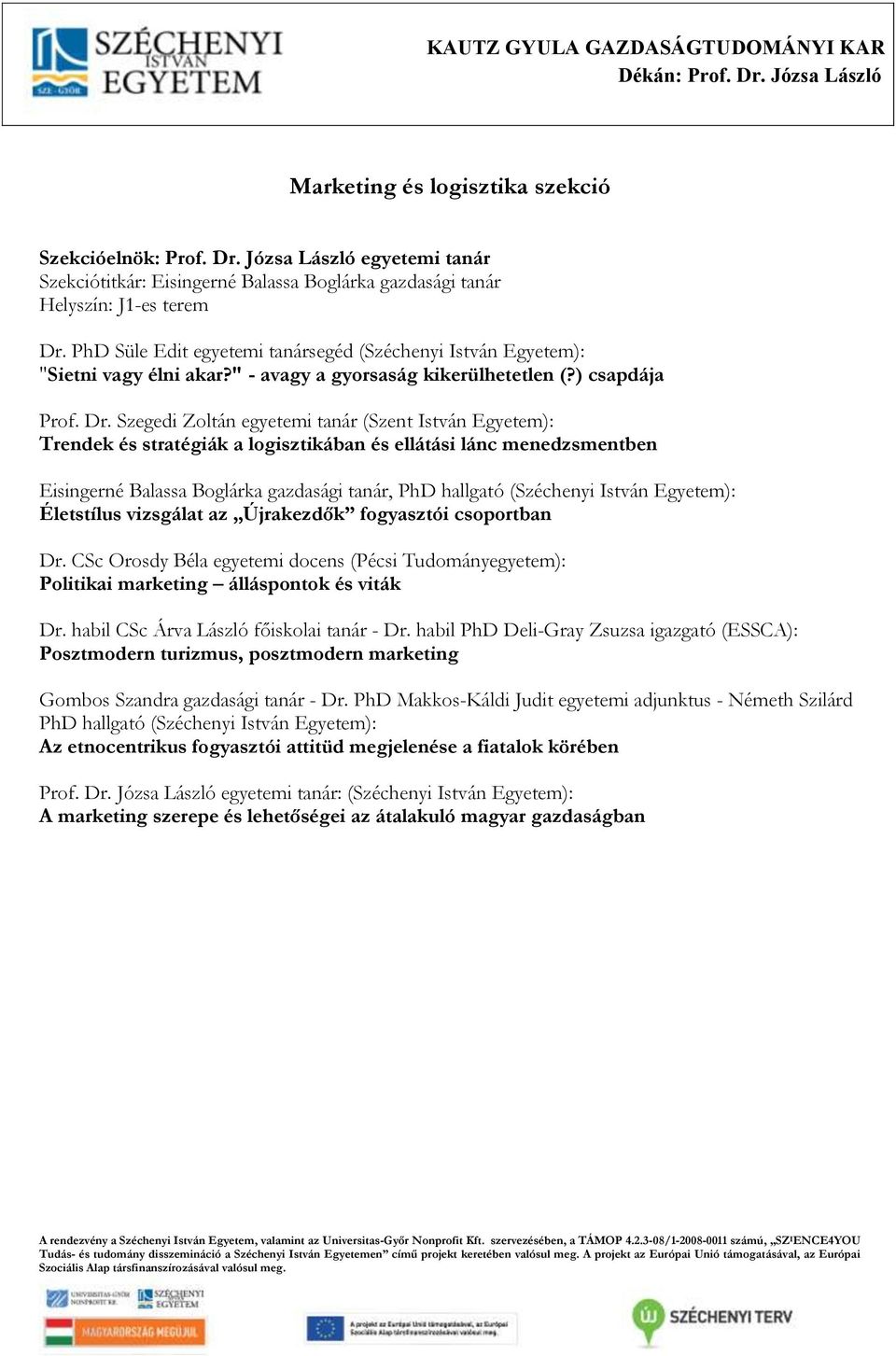 Szegedi Zoltán egyetemi tanár (Szent István Egyetem): Trendek és stratégiák a logisztikában és ellátási lánc menedzsmentben Eisingerné Balassa Boglárka gazdasági tanár, PhD hallgató (Széchenyi István