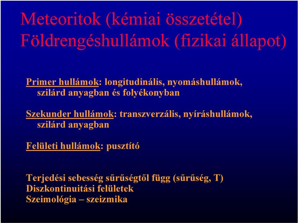 transzverzális, nyíráshullámok, szilárd anyagban Felületi hullámok: pusztító