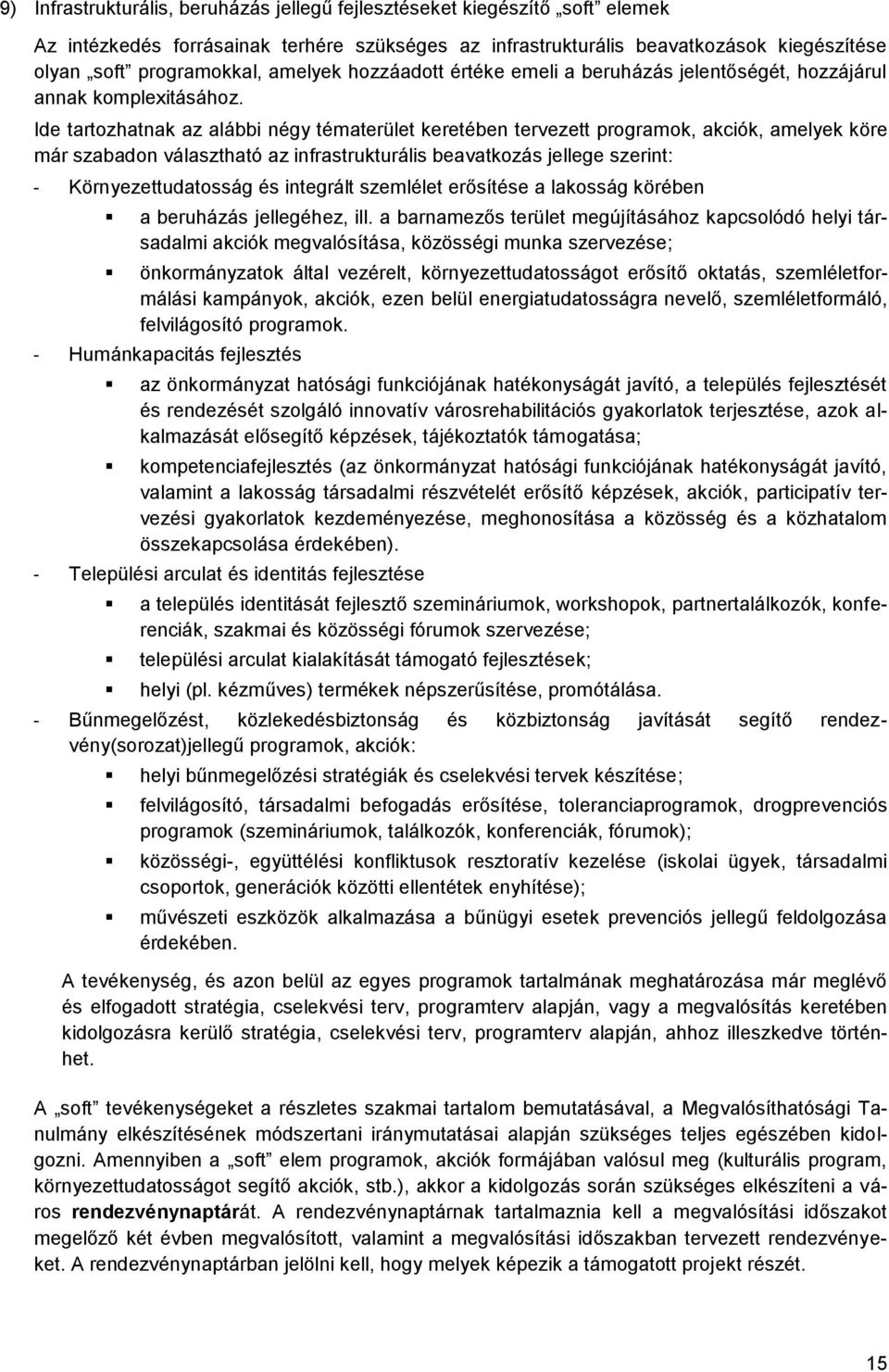 Ide tartozhatnak az alábbi négy tématerület keretében tervezett programok, akciók, amelyek köre már szabadon választható az infrastrukturális beavatkozás jellege szerint: - Környezettudatosság és