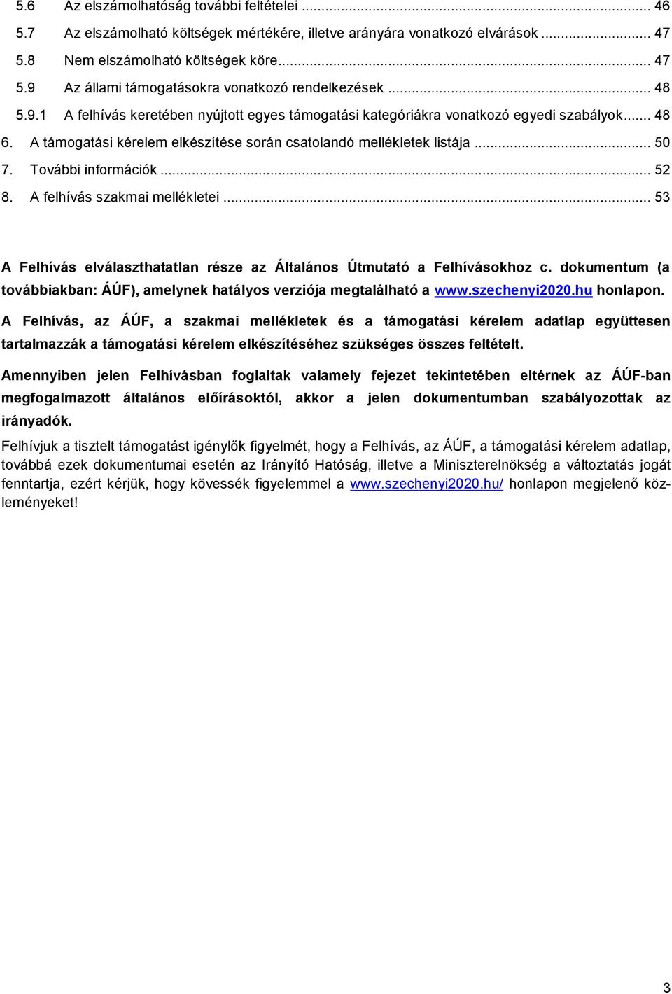További információk... 52 8. A felhívás szakmai mellékletei... 53 A Felhívás elválaszthatatlan része az Általános Útmutató a Felhívásokhoz c.