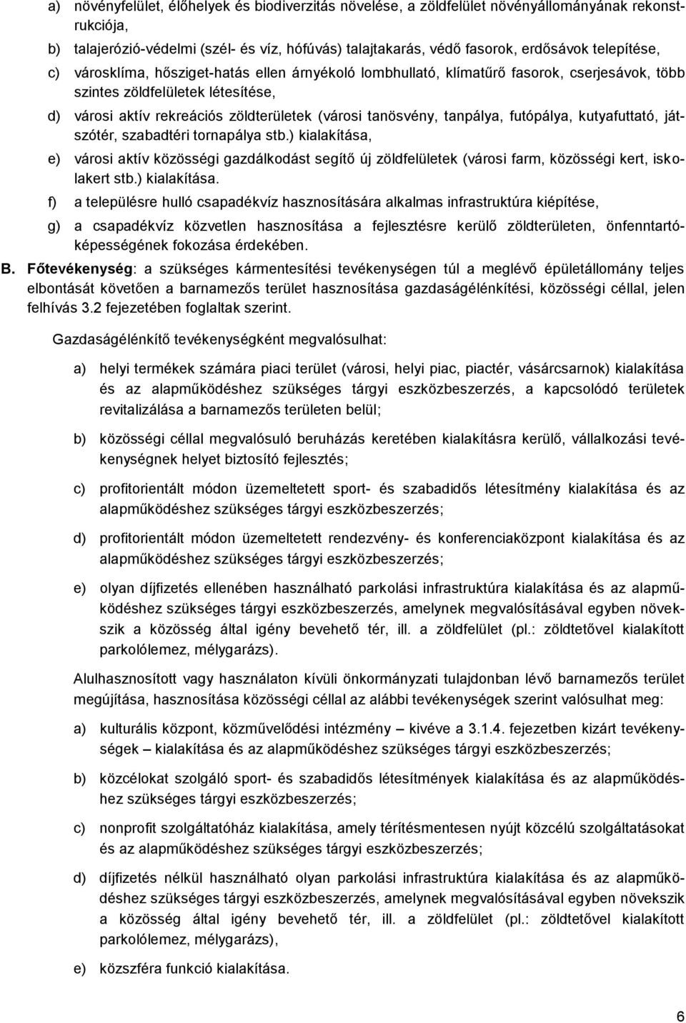 tanösvény, tanpálya, futópálya, kutyafuttató, játszótér, szabadtéri tornapálya stb.